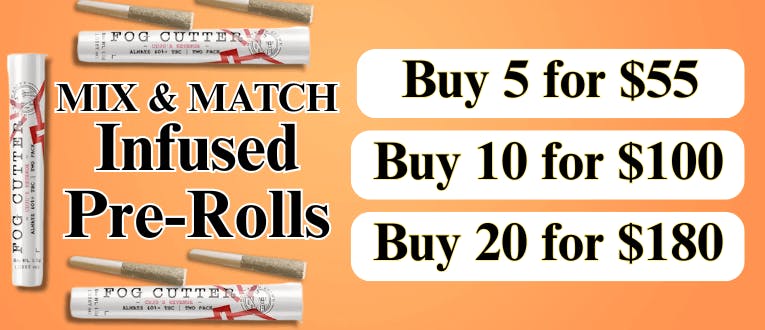 Infused Pre-Rolls | 5 for $55 | 10 for $100 | 20 for $180