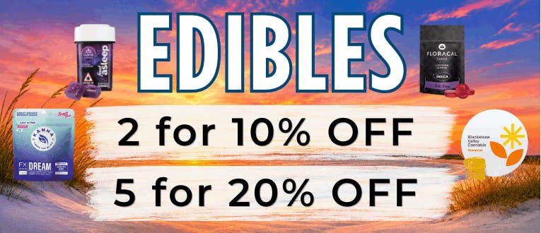 Edibles | 2 for 10% Off | 5 for 20% Off