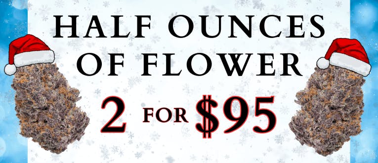 Flower | Half Ounces | 2 for $95