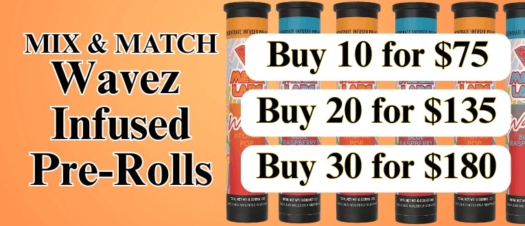 Infused Pre-Rolls | Wavez | 1g | 10 for $75 | 20 for $135 | 30 for $180