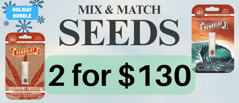 Seeds | Humbolt | 6pks | 2 for $130 | LIMITED SUPPLY