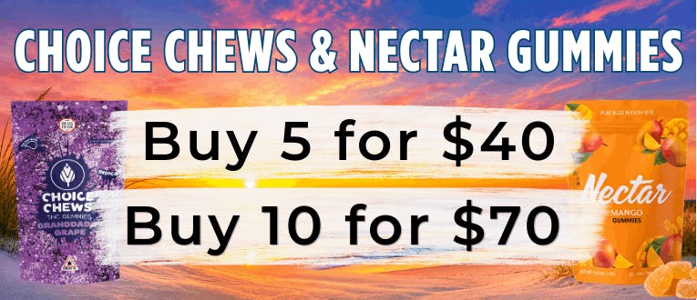 Gummies | Choice Chews & Nectar | 5 for $40 | 10 for $70