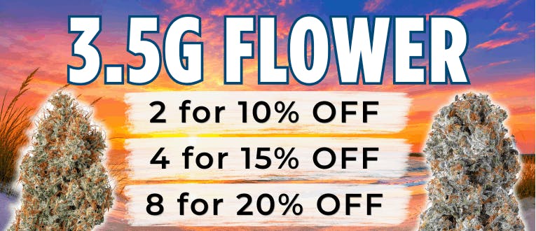 Flower | 3.5g | 2 for 10% Off | 4 for 15% Off | 8 for 20% Off