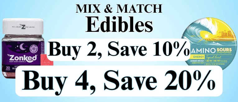Edibles | 2 for 10% OFF | 4 for 20% OFF
