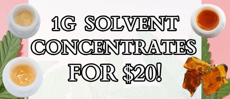 1g Solvent Concentrates for $20!