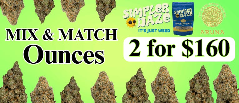 Flower | Simpler Daze & Aruna | Ounces | 2 for $160