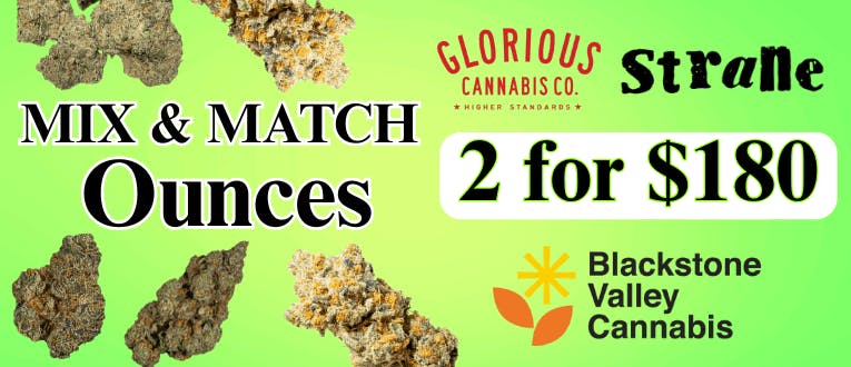 Flower | Glorious, Strane, & Blackstone Valley  | 28g | 2 for $180