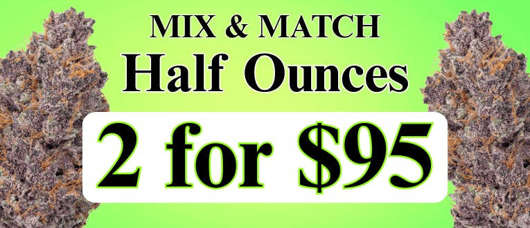 Flower | Half Ounces | 2 for $95
