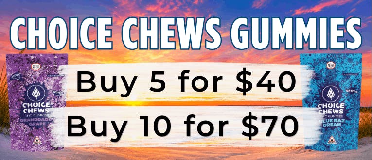 Gummies | Choice Chews | 5 for $40 | 10 for $70