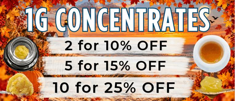 1g Concentrates | 2 for 10% OFF | 5 for 15% OFF | 10 for 25% OFF