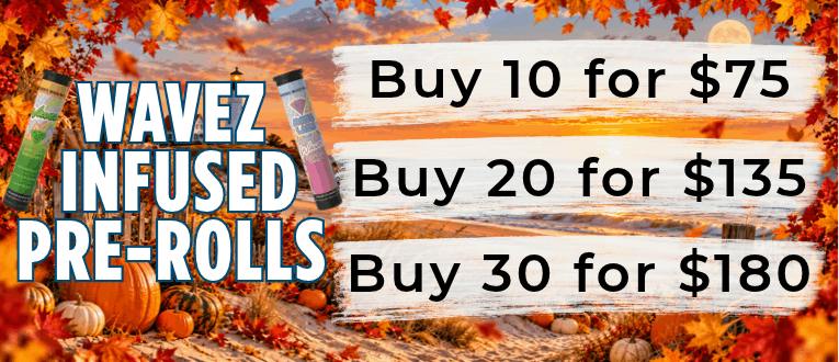 Wavez | 1g Infused Pre-Rolls | 10 for $75 | 20 for $135 | 30 for $180
