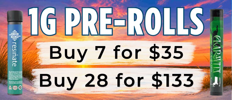 1g Pre-Rolls | 7 for $35 | 28 for $133